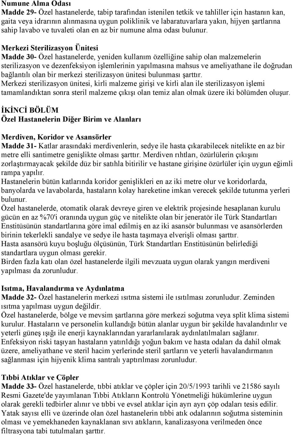 Merkezi Sterilizasyon Ünitesi Madde 30- Özel hastanelerde, yeniden kullanım özelliğine sahip olan malzemelerin sterilizasyon ve dezenfeksiyon işlemlerinin yapılmasına mahsus ve ameliyathane ile