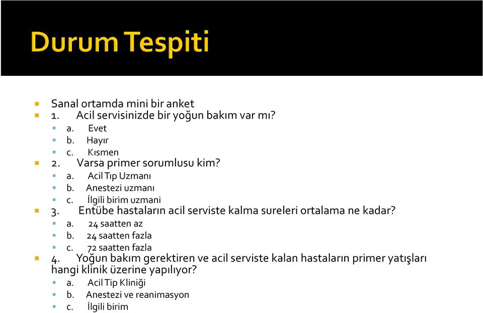 Acil Tıp Uzmanı Anestezi uzmanı İlgili birim uzmani Entübe hastaların acil serviste kalma sureleri ortalama ne kadar?