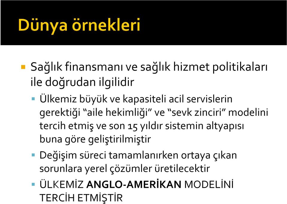 ve son 15 yıldır sistemin altyapısı buna göre geliştirilmiştir Değişim süreci tamamlanırken