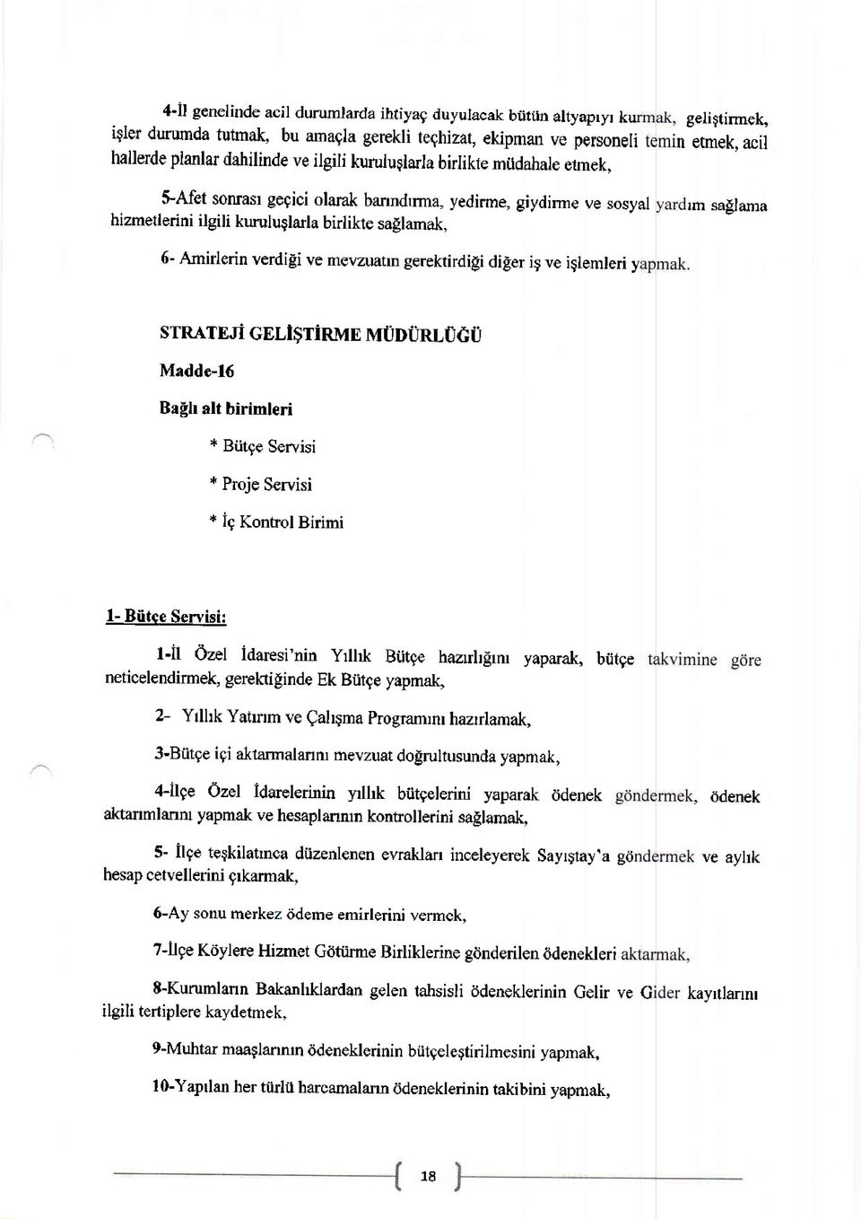 geligtirmek, in etmek, acil s-afet sonrasl gegici olarak banndrrma, yedirme, giydirme ve sosyal hizmetllerini ilgili kuruluglarla birlikte sallamak, rm sallama 6- Amirlerin verdili ve mevzuatrn