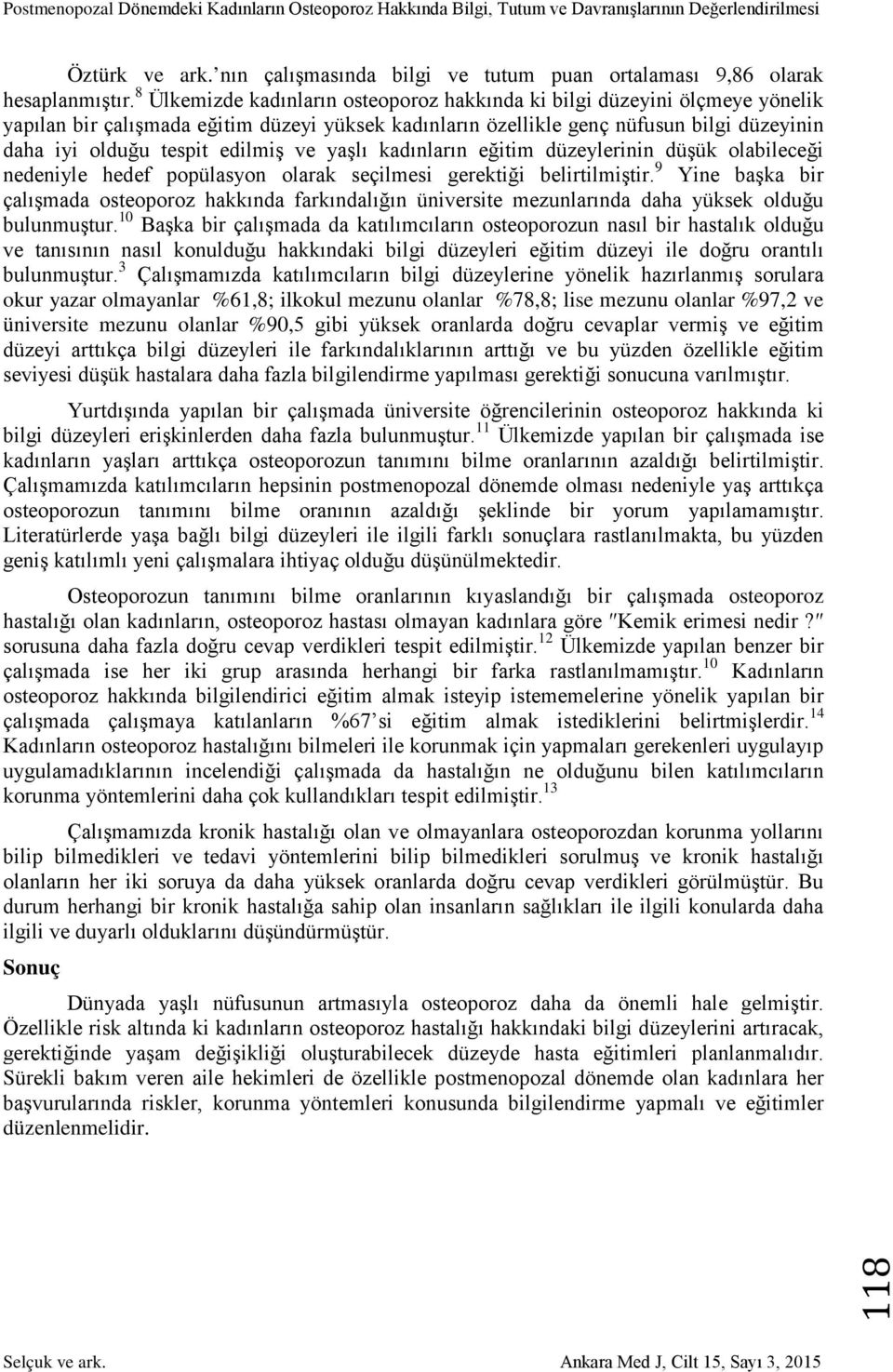 edilmiş ve yaşlı kadınların eğitim düzeylerinin düşük olabileceği nedeniyle hedef popülasyon olarak seçilmesi gerektiği belirtilmiştir.