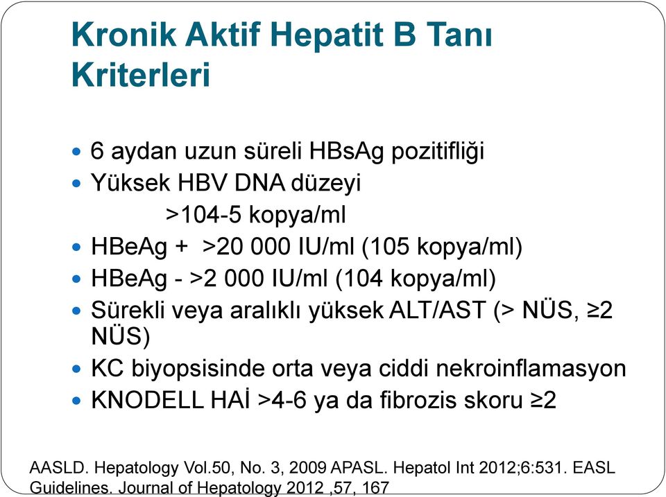 ALT/AST (> NÜS, 2 NÜS) KC biyopsisinde orta veya ciddi nekroinflamasyon KNODELL HAİ >4-6 ya da fibrozis skoru 2