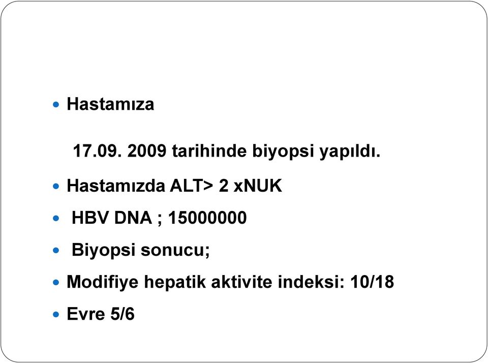 Hastamızda ALT> 2 xnuk HBV DNA ;