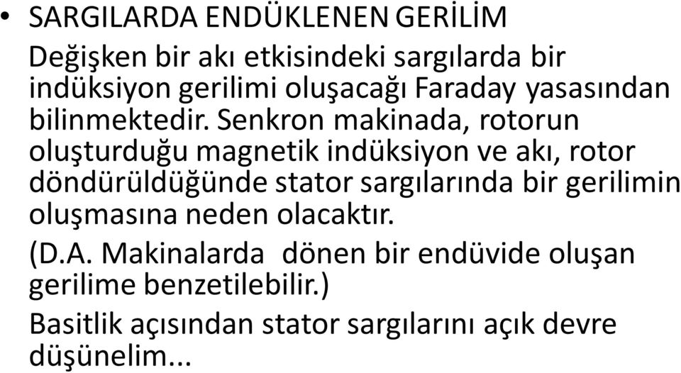 Senkron makinada, rotorun oluşturduğu magnetik indüksiyon ve akı, rotor döndürüldüğünde stator