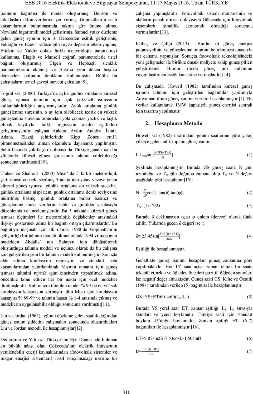 Ertekin ve Yaldız dokuz farklı meteorolojik parametreyi kullanmış. Elagib ve Mansell coğrafi parametrelerle üstel bağıntı oluşturmuş.