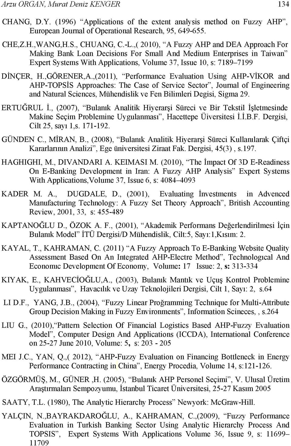 ,(20), Performance Evaluation Using AHP-VİKOR and AHP-TOPSİS Approaches: The Case of Service Sector, Journal of Engineering and Natural Sciences, Mühendislik ve Fen Bilimleri Degisi, Sigma 29.