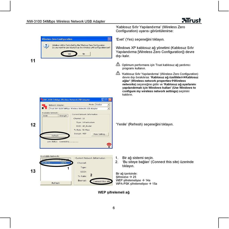 Kablosuz Sıfır Yapılandırma (Wireless Zero Configuration) devre dışı bırakılırsa: Kablosuz ağ özellikleri Kablosuz ağlar (Wireless network properties Wireless networks) seçeneğine gidin ve Kablosuz