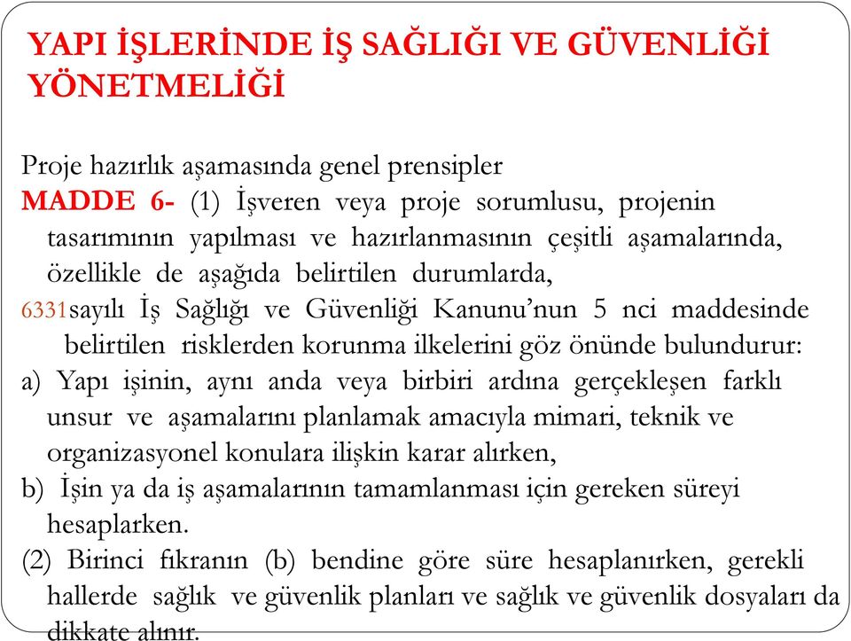 işinin, aynı anda veya birbiri ardına gerçekleşen farklı unsur ve aşamalarını planlamak amacıyla mimari, teknik ve organizasyonel konulara ilişkin karar alırken, b) İşin ya da iş aşamalarının