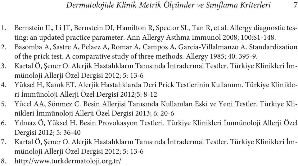 Allergy 1985; 40: 395-9. 3. Kartal Ö, Şener O. Alerjik Hastalıkların Tanısında İntradermal Testler. Türkiye Klinikleri İmmünoloji Allerji Özel Dergisi 2012; 5: 13-6 4. Yüksel H, Kanık ET.
