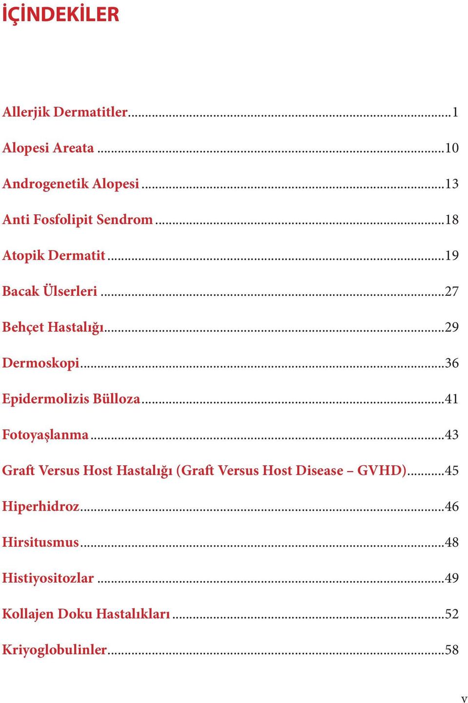 ..29 Dermoskopi...36 Epidermolizis Bülloza...41 Fotoyaşlanma.