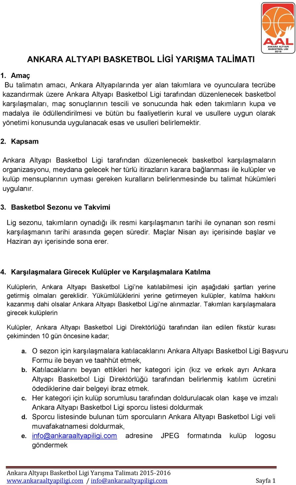 sonuçlarının tescili ve sonucunda hak eden takımların kupa ve madalya ile ödüllendirilmesi ve bütün bu faaliyetlerin kural ve usullere uygun olarak yönetimi konusunda uygulanacak esas ve usulleri