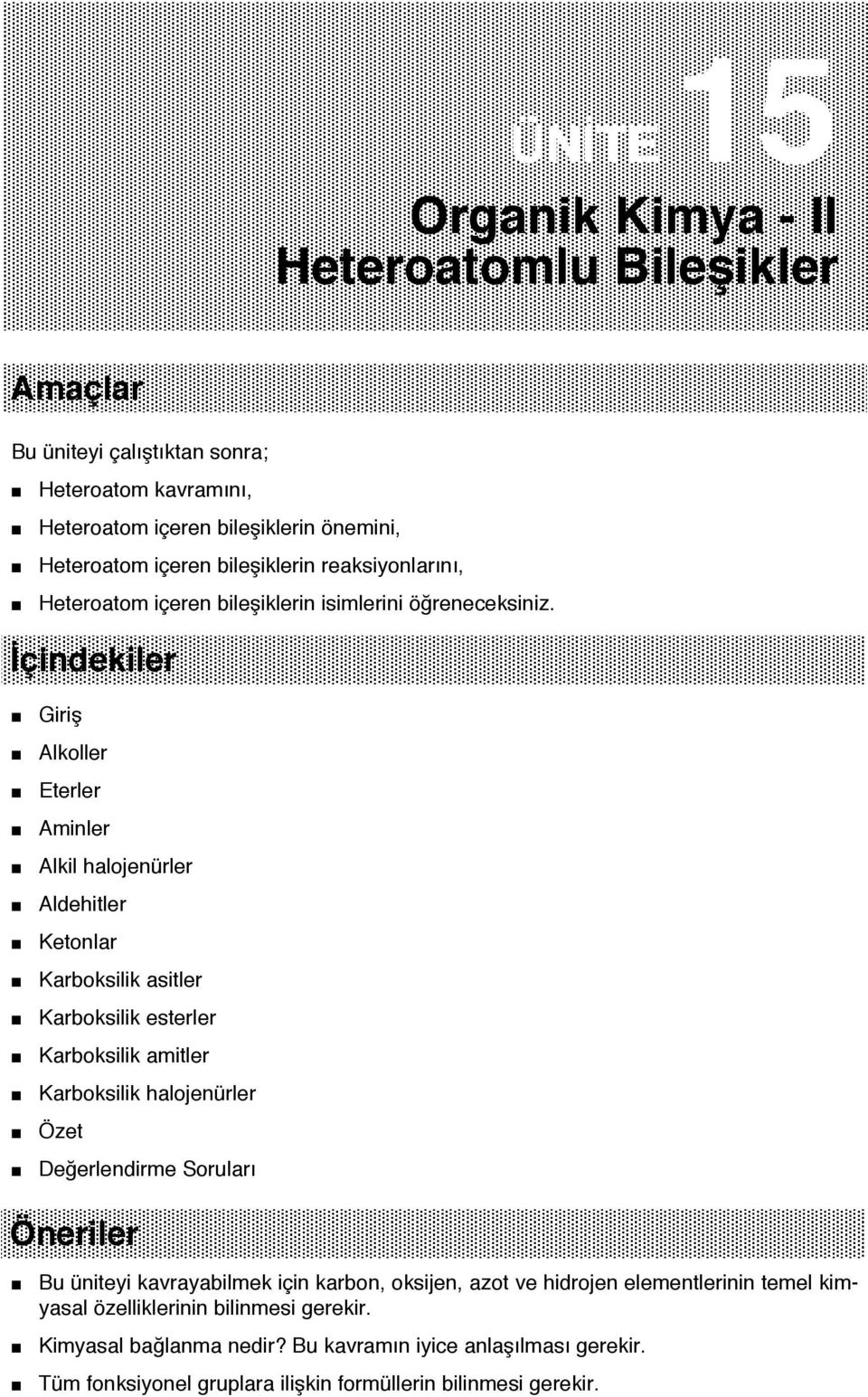 İçindekiler Giriş Alkoller Eterler Aminler Alkil halojenürler Aldehitler Ketonlar Karboksilik asitler Karboksilik esterler Karboksilik amitler Karboksilik halojenürler Özet