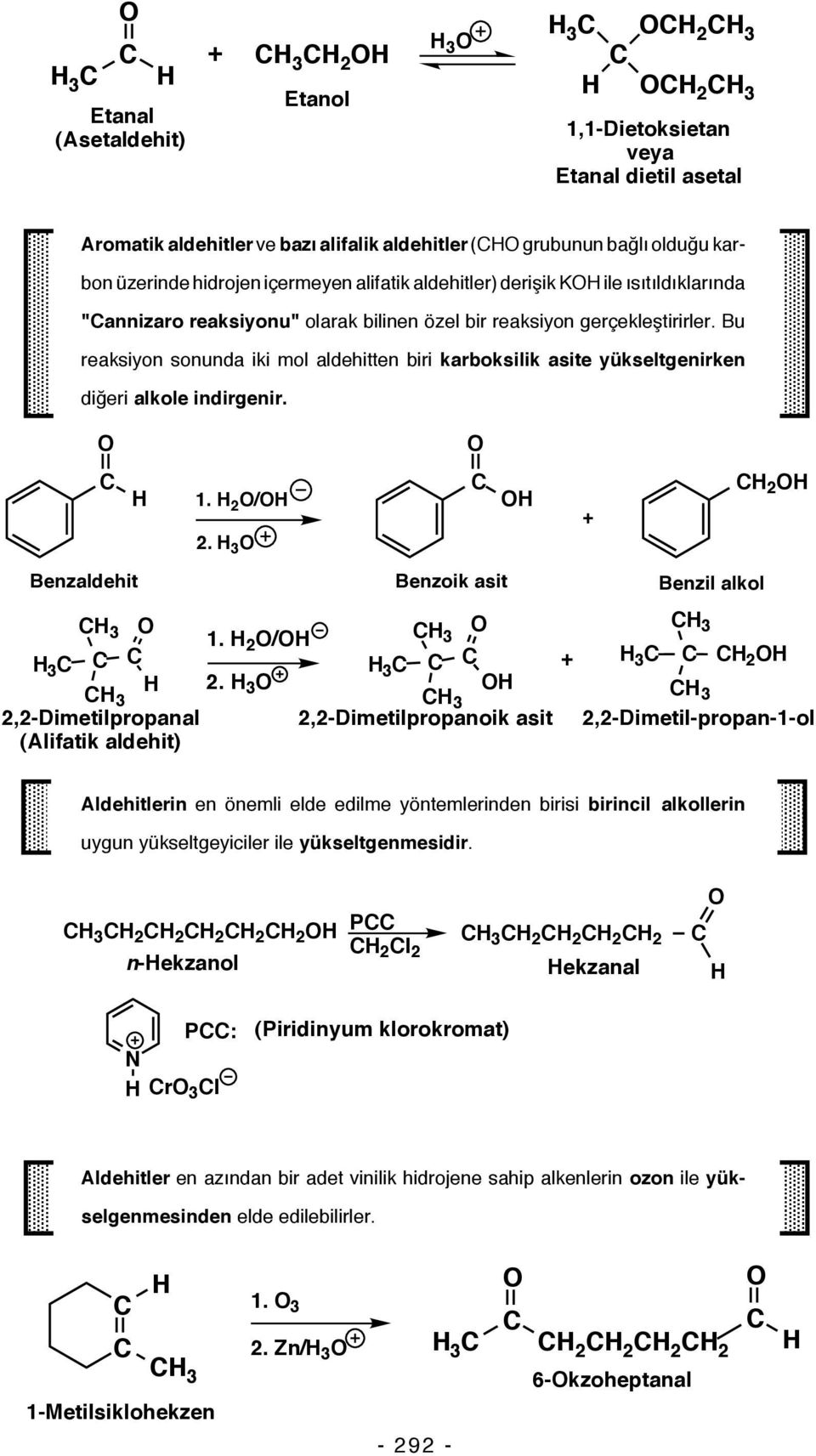 Bu reaksiyon sonunda iki mol aldehitten biri karboksilik asite yükseltgenirken diğeri alkole indirgenir. 1. 2 / 2. 3 2 Benzaldehit Benzoik asit Benzil alkol 3 3 3 1. 2 / 3 3 3 2 2.