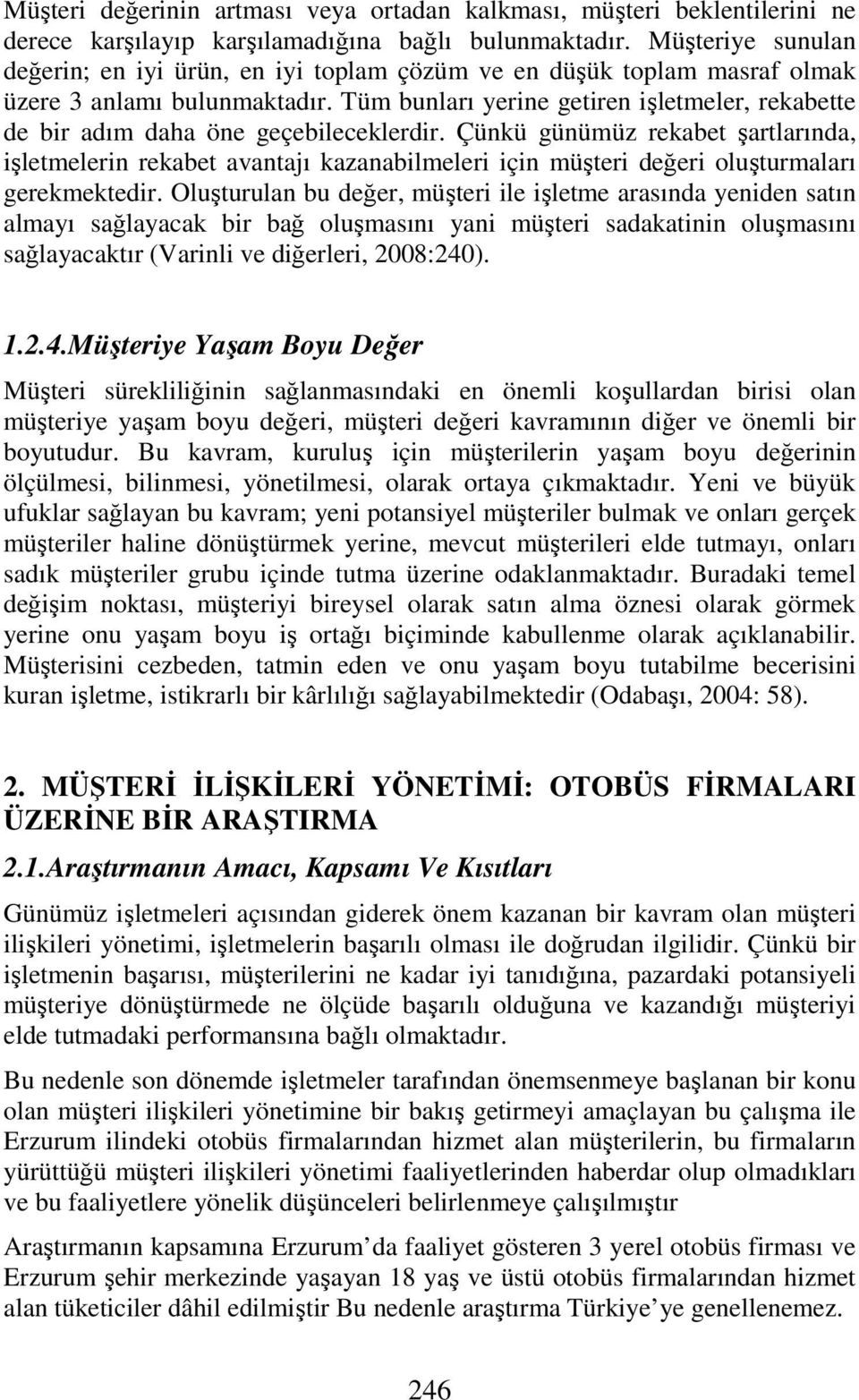 Çükü güümüz rekabet şartlarıda, işletmeleri rekabet avatajı kazaabilmeleri içi müşteri değeri oluşturmaları gerekmektedir.