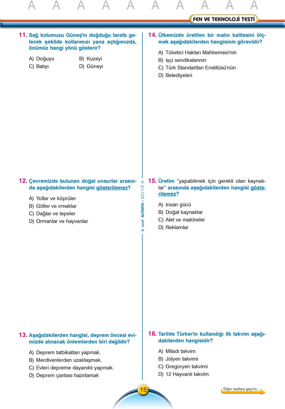 Çevremizde bulunan doðal unsurlar arasýnda aþaðýdakilerden hangisi gösterilemez? ) Yollar ve köprüler B) Göller ve ýrmaklar C) Daðlar ve tepeler D) Ormanlar ve hayvanlar 4. sýnýf LFEMY - 2013 15.