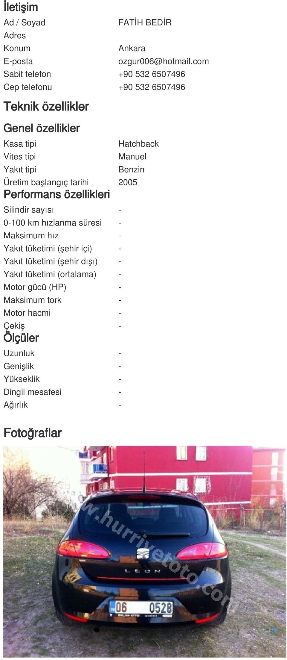 Manuel Benzin Üretim başlangıç tarihi 2005 Performans özellikleri Silindir sayısı - 0-100 km hızlanma süresi - Maksimum hız - Yakıt tüketimi