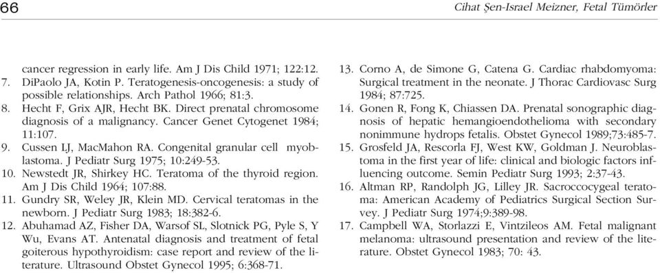 Congenital granular cell myoblastoma. J Pediatr Surg 1975; 10:249-53. 10. Newstedt JR, Shirkey HC. Teratoma of the thyroid region. Am J Dis Child 1964; 107:88. 11. Gundry SR, Weley JR, Klein MD.