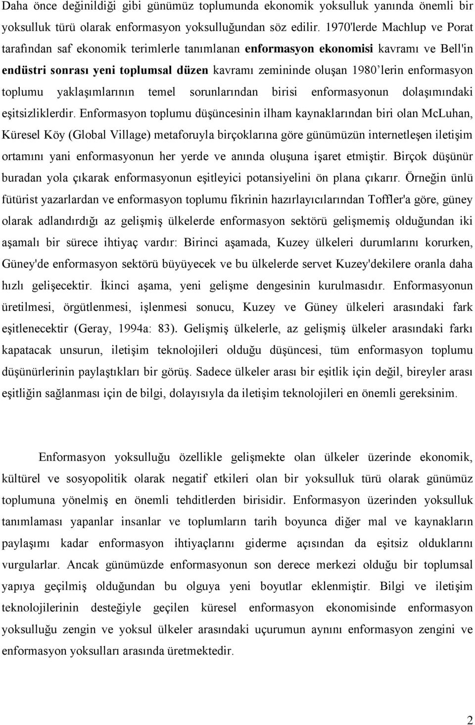 enformasyon toplumu yaklaşımlarının temel sorunlarından birisi enformasyonun dolaşımındaki eşitsizliklerdir.