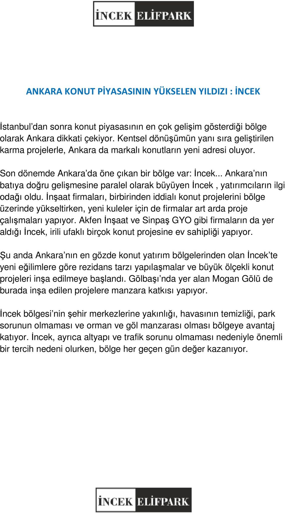 .. Ankara nın batıya doğru gelişmesine paralel olarak büyüyen İncek, yatırımcıların ilgi odağı oldu.