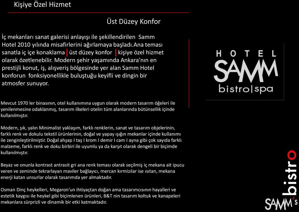 Modern şehir yaşamında Ankara nın en prestijli konut, iş, alışveriş bölgesinde yer alan Samm Hotel konforun fonksiyonellikle buluştuğu keyifli ve dingin bir atmosfer sunuyor.