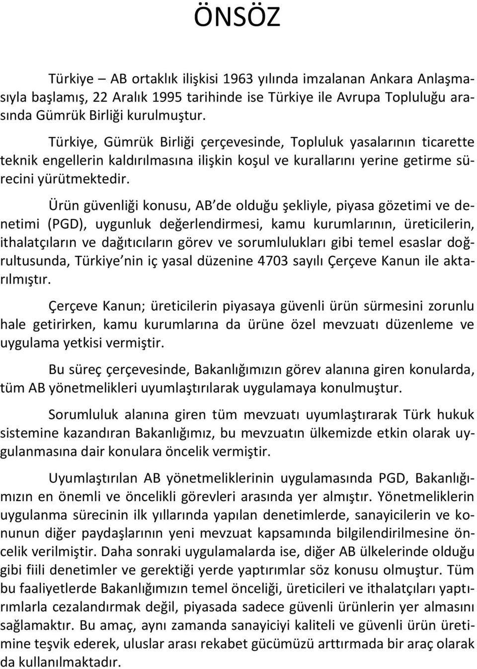 Ürün güvenliği konusu, AB de olduğu şekliyle, piyasa gözetimi ve denetimi (PGD), uygunluk değerlendirmesi, kamu kurumlarının, üreticilerin, ithalatçıların ve dağıtıcıların görev ve sorumlulukları