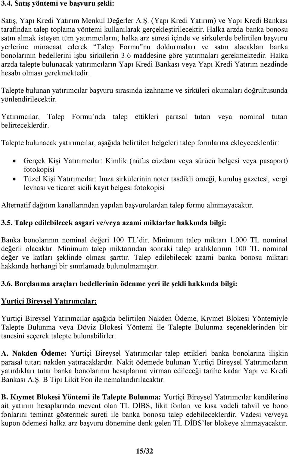 banka bonolarının bedellerini işbu sirkülerin 3.6 maddesine göre yatırmaları gerekmektedir.