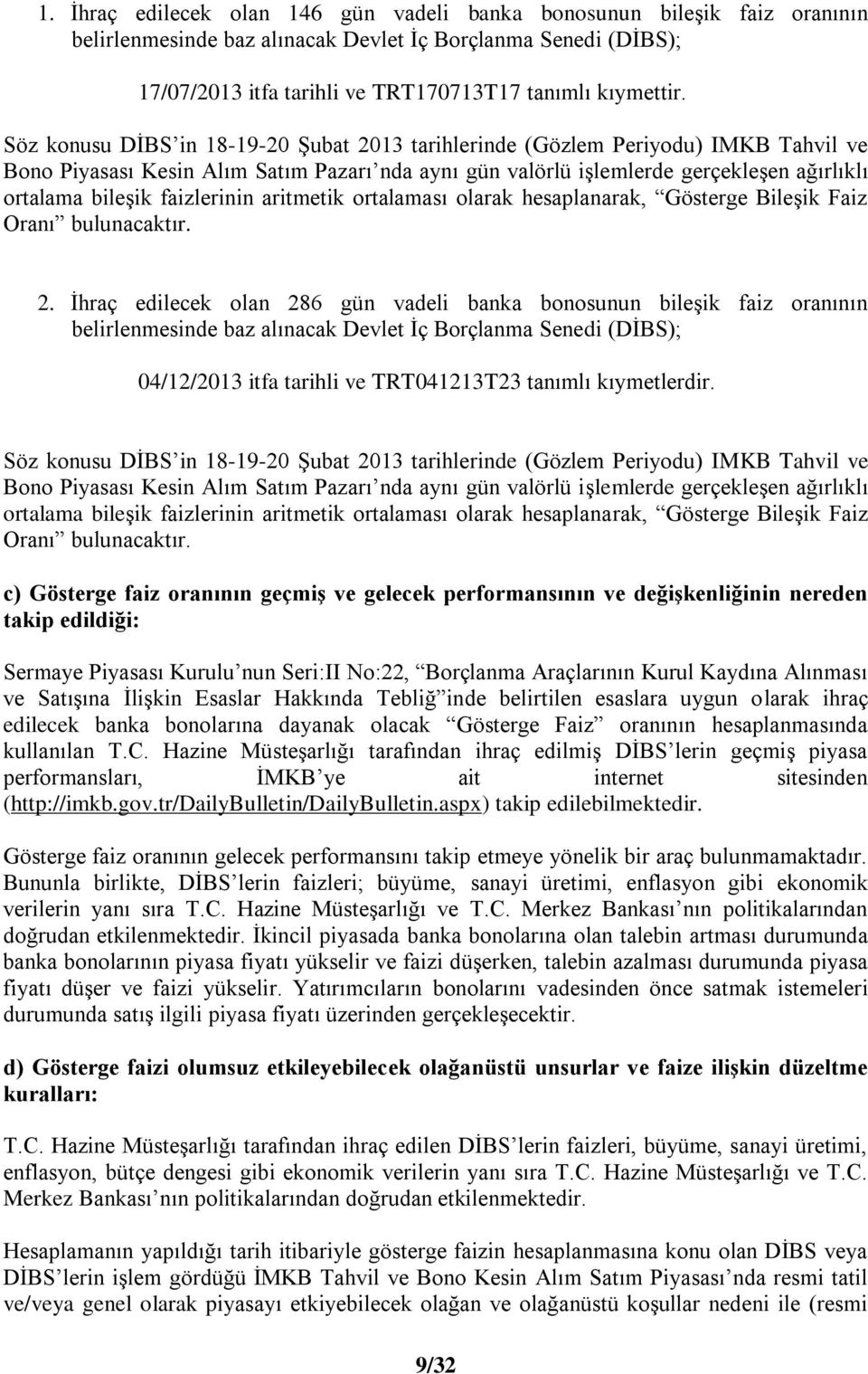 faizlerinin aritmetik ortalaması olarak hesaplanarak, Gösterge Bileşik Faiz Oranı bulunacaktır. 2.