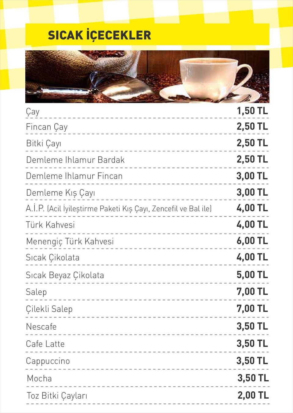 (Acil İyileştirme Paketi Kış Çayı, Zencefil ve Bal ile) 4,00 TL Türk Kahvesi 4,00 TL Menengiç