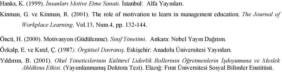 Motivasyon (Güdülenme). Snf Yönetimi. Ankara: Nobel Yayn Datm. Özkalp, E. ve Krel, Ç. (1987). Örgütsel Davran.