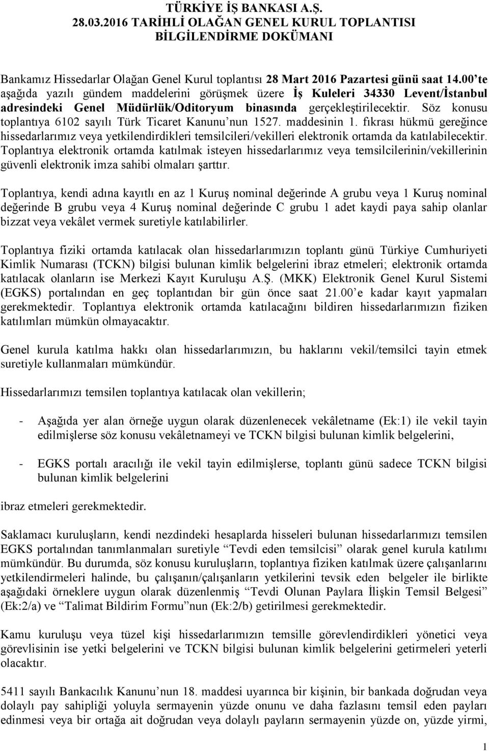 Söz konusu toplantıya 6102 sayılı Türk Ticaret Kanunu nun 1527. maddesinin 1.