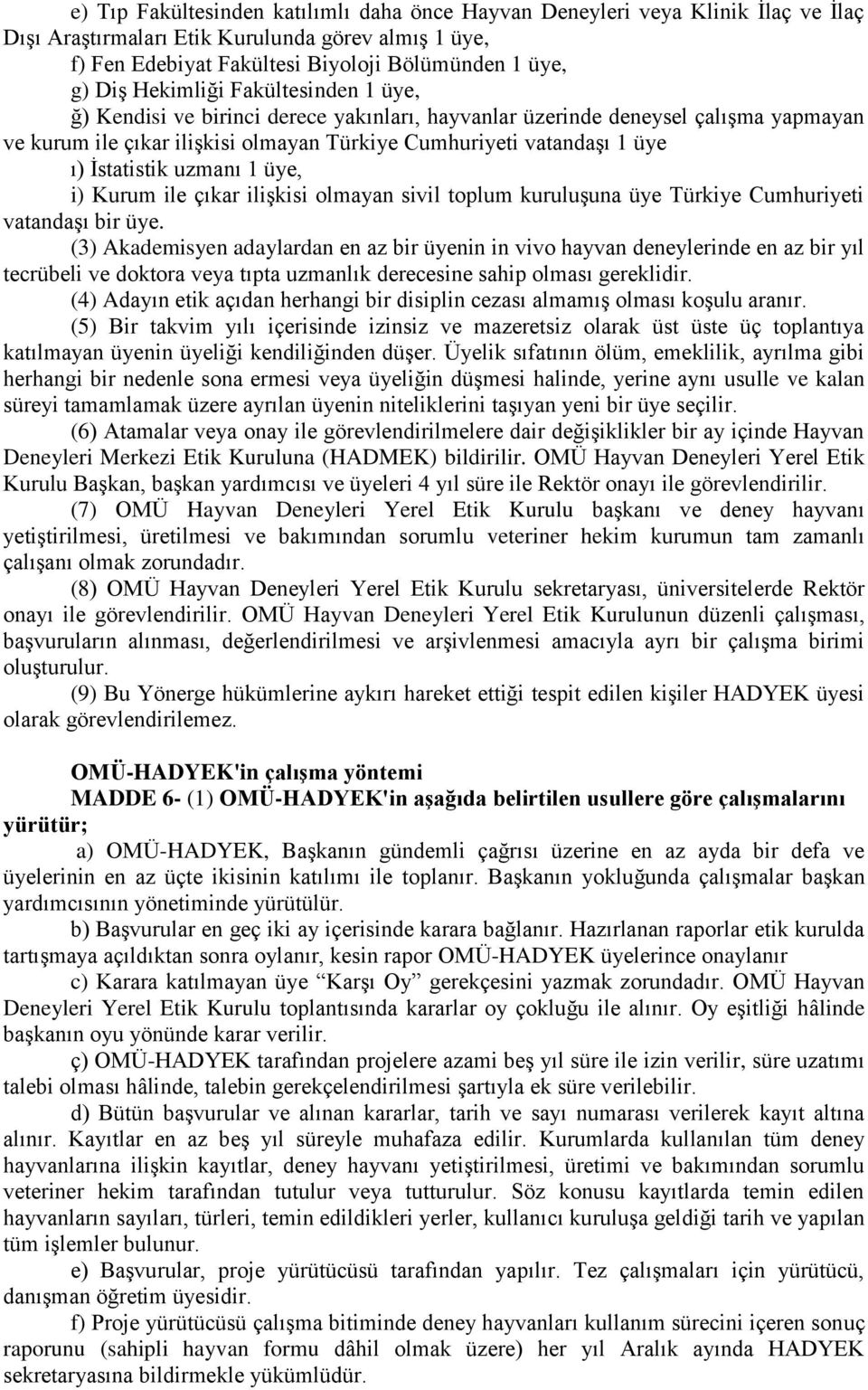 İstatistik uzmanı 1 üye, i) Kurum ile çıkar ilişkisi olmayan sivil toplum kuruluşuna üye Türkiye Cumhuriyeti vatandaşı bir üye.