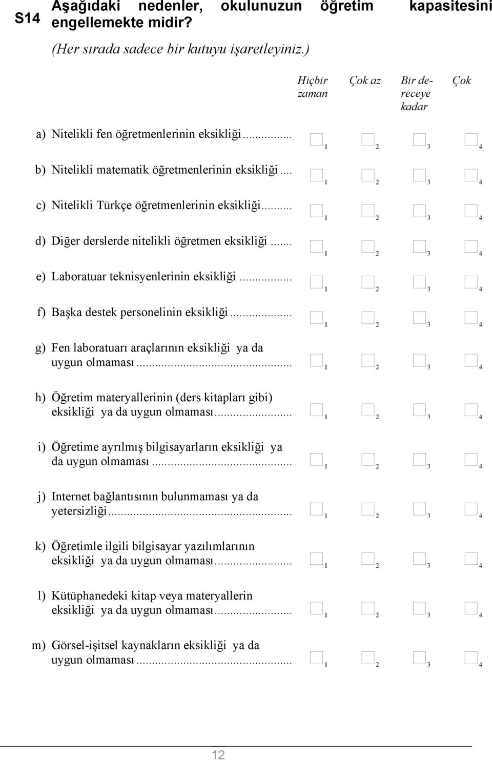 .. d) Diğer derslerde nitelikli öğretmen eksikliği... e) Laboratuar teknisyenlerinin eksikliği... f) Başka destek personelinin eksikliği.