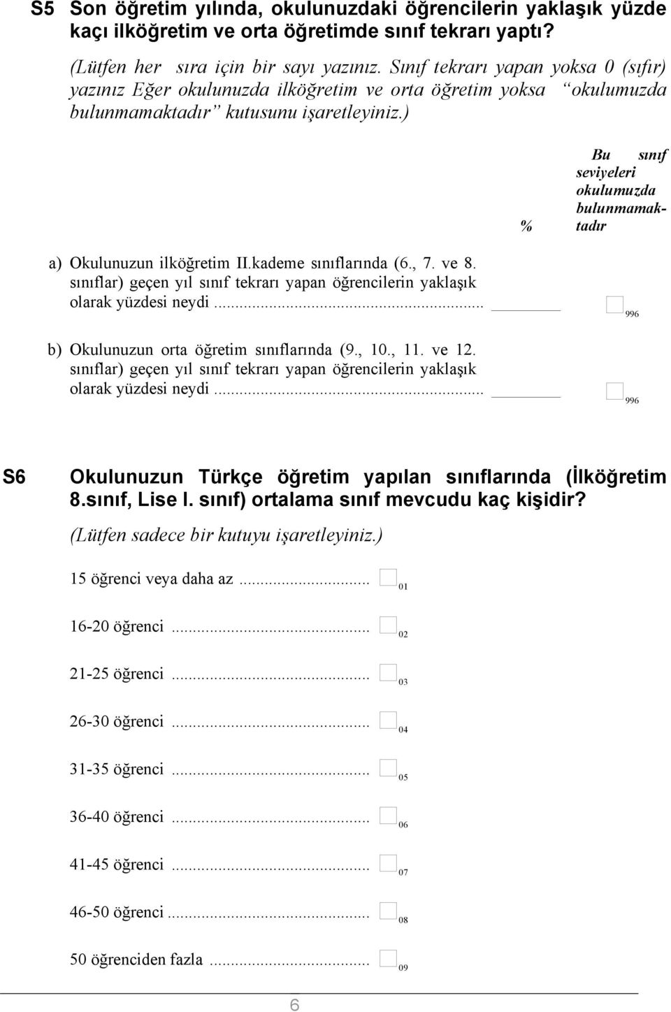 ve 8. sınıflar) geçen yıl sınıf tekrarı yapan öğrencilerin yaklaşık olarak yüzdesi neydi... b) Okulunuzun orta öğretim sınıflarında (9., 10., 11. ve 12.