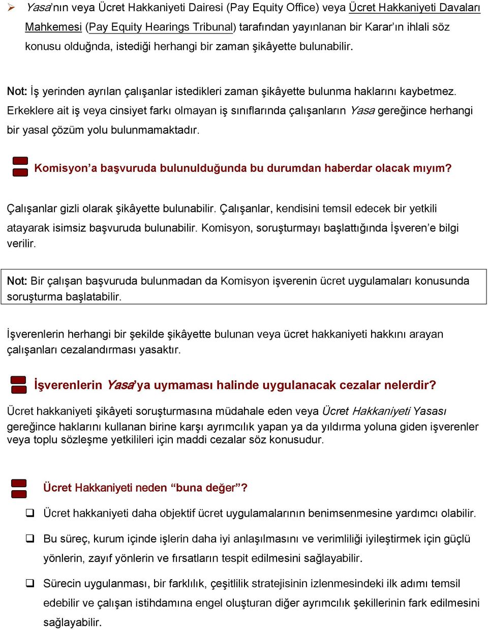 Erkeklere ait iş veya cinsiyet farkı olmayan iş sınıflarında çalışanların Yasa gereğince herhangi bir yasal çözüm yolu bulunmamaktadır.