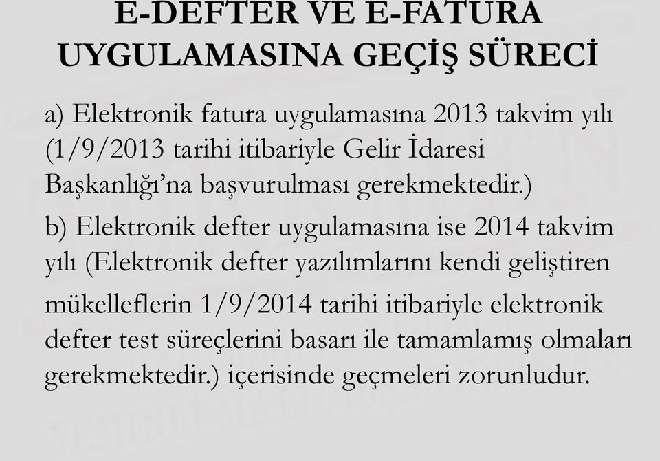 ) b) Elektronik defter uygulamasına ise 2014 takvim yılı (Elektronik defter yazılımlarını kendi geliştiren