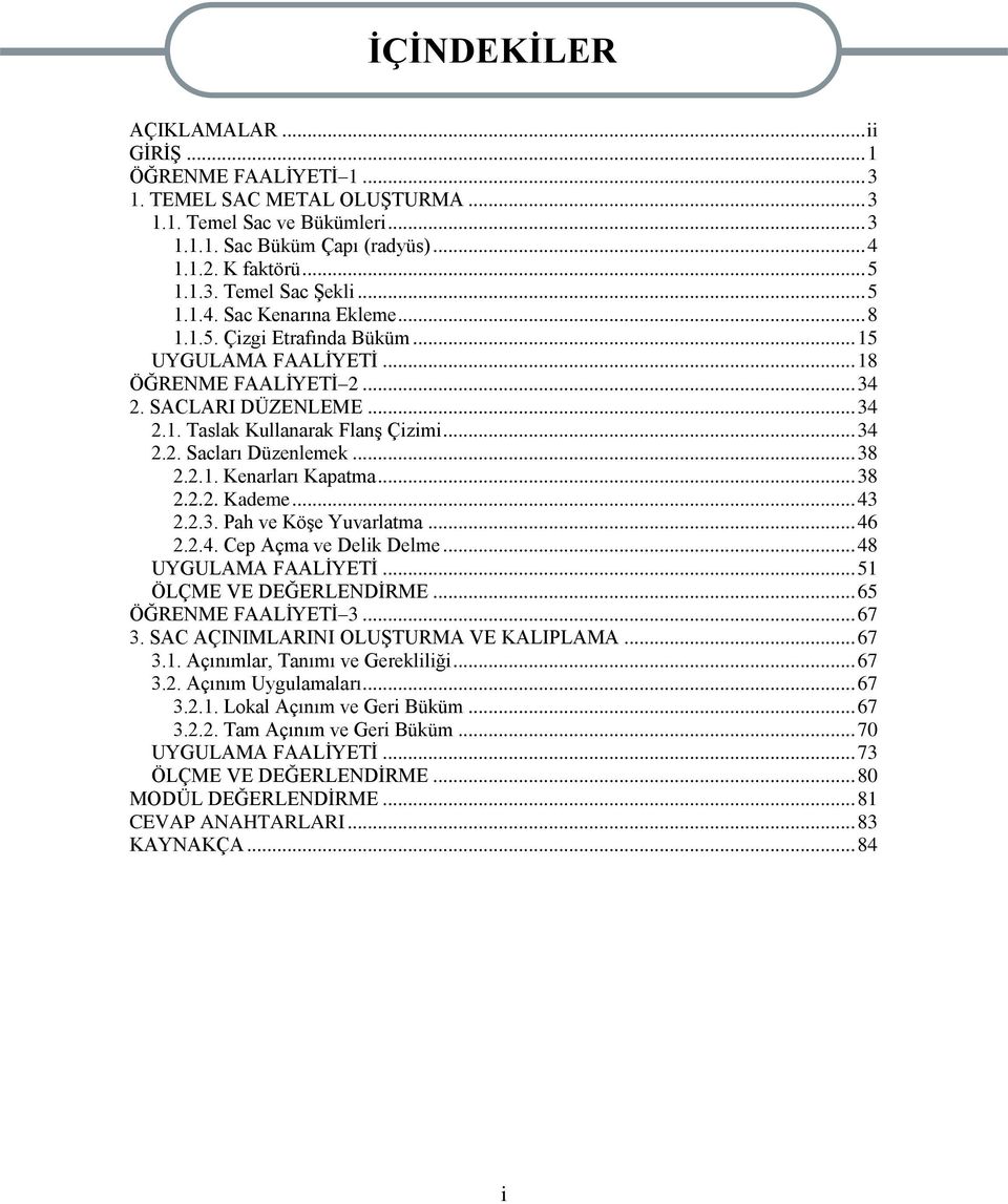 .. 38 2.2.1. Kenarları Kapatma... 38 2.2.2. Kademe... 43 2.2.3. Pah ve Köşe Yuvarlatma... 46 2.2.4. Cep Açma ve Delik Delme... 48 UYGULAMA FAALİYETİ... 51 ÖLÇME VE DEĞERLENDİRME.