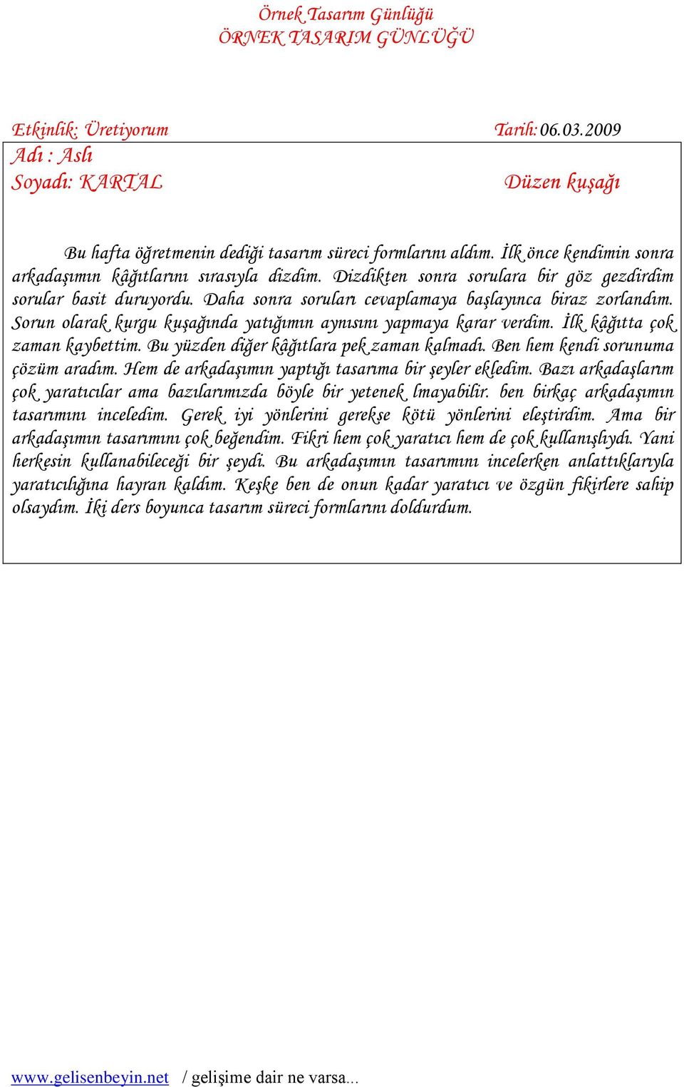 Sorun olarak kurgu kuşağında yatığımın aynısını yapmaya karar verdim. İlk kâğıtta çok zaman kaybettim. Bu yüzden diğer kâğıtlara pek zaman kalmadı. Ben hem kendi sorunuma çözüm aradım.