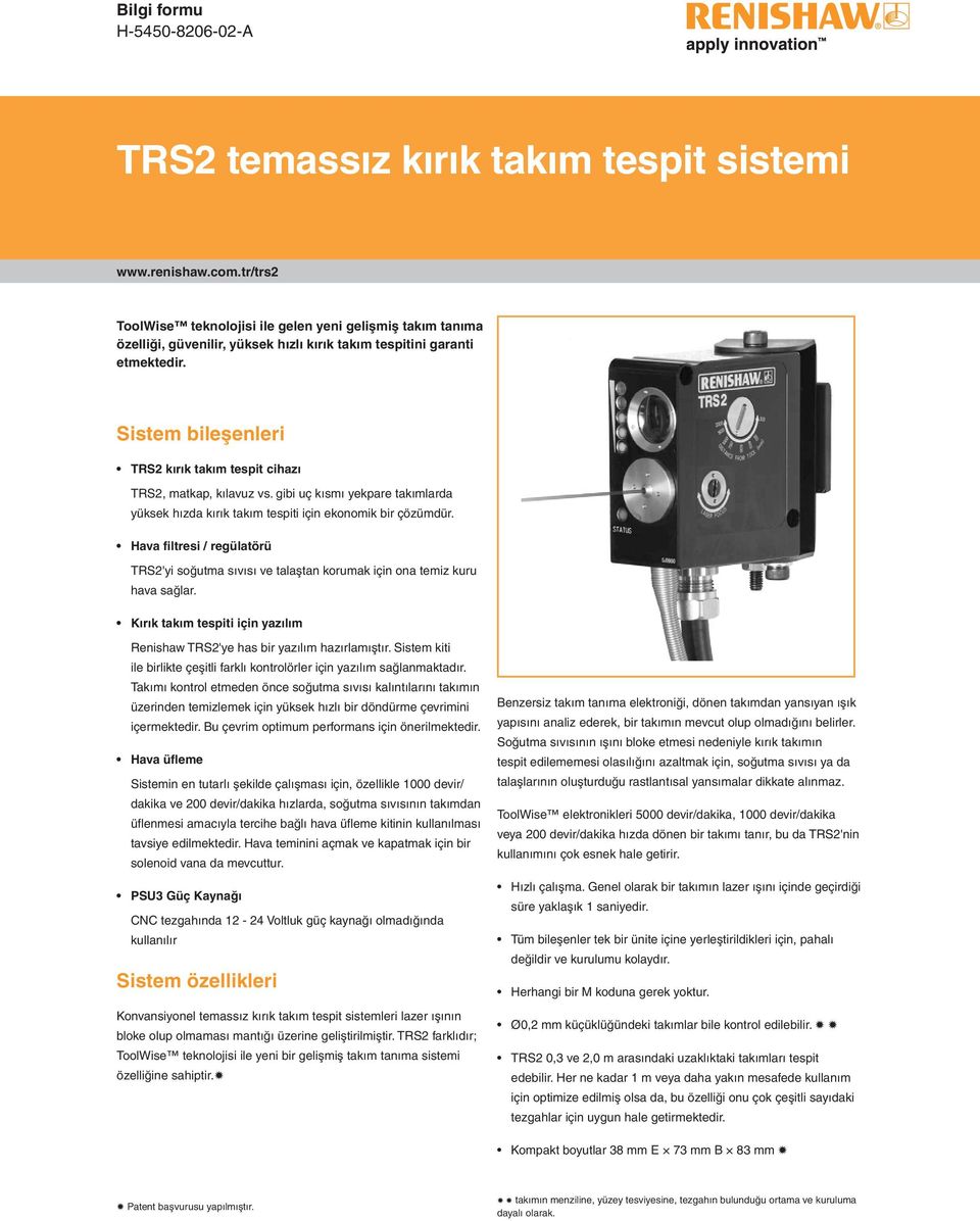 Sistem bileşenleri TRS2 kırık takım tespit cihazı TRS2, matkap, kılavuz vs. gibi uç kısmı yekpare takımlarda yüksek hızda kırık takım tespiti için ekonomik bir çözümdür.