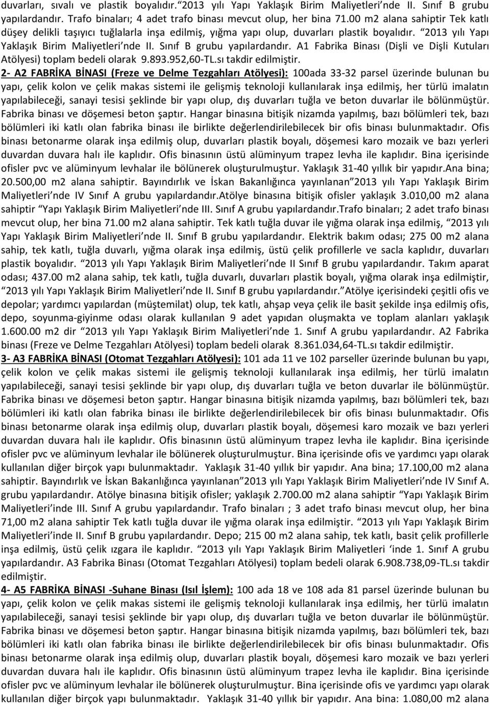 Sınıf B grubu yapılardandır. A1 Fabrika Binası (Dişli ve Dişli Kutuları Atölyesi) toplam bedeli olarak 9.893.952,60-TL.sı takdir edilmiştir.