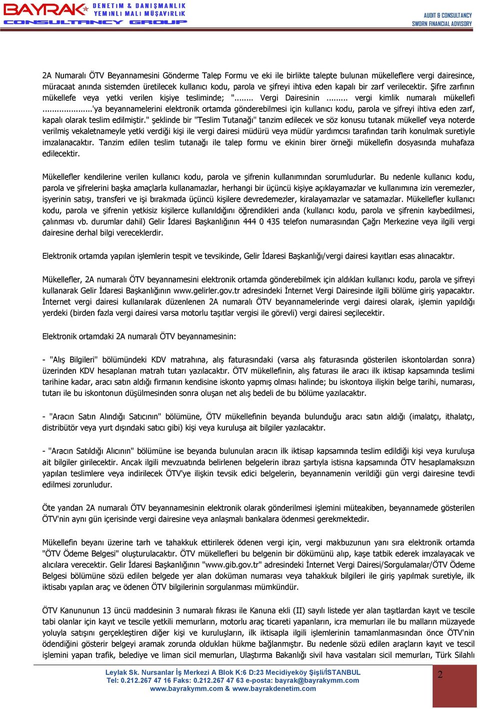 ..'ya beyannamelerini elektronik ortamda gönderebilmesi için kullanıcı kodu, parola ve şifreyi ihtiva eden zarf, kapalı olarak teslim edilmiştir.