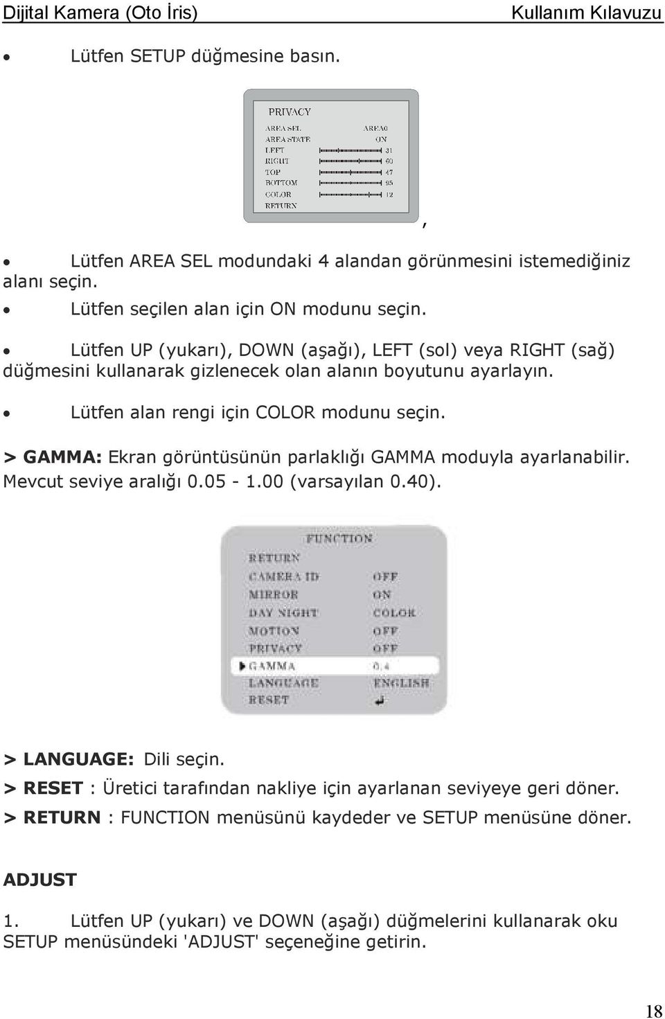 > GAMMA: Ekran görüntüsünün parlaklığı GAMMA moduyla ayarlanabilir. Mevcut seviye aralığı 0.05-1.00 (varsayılan 0.40)., > LANGUAGE: Dili seçin.