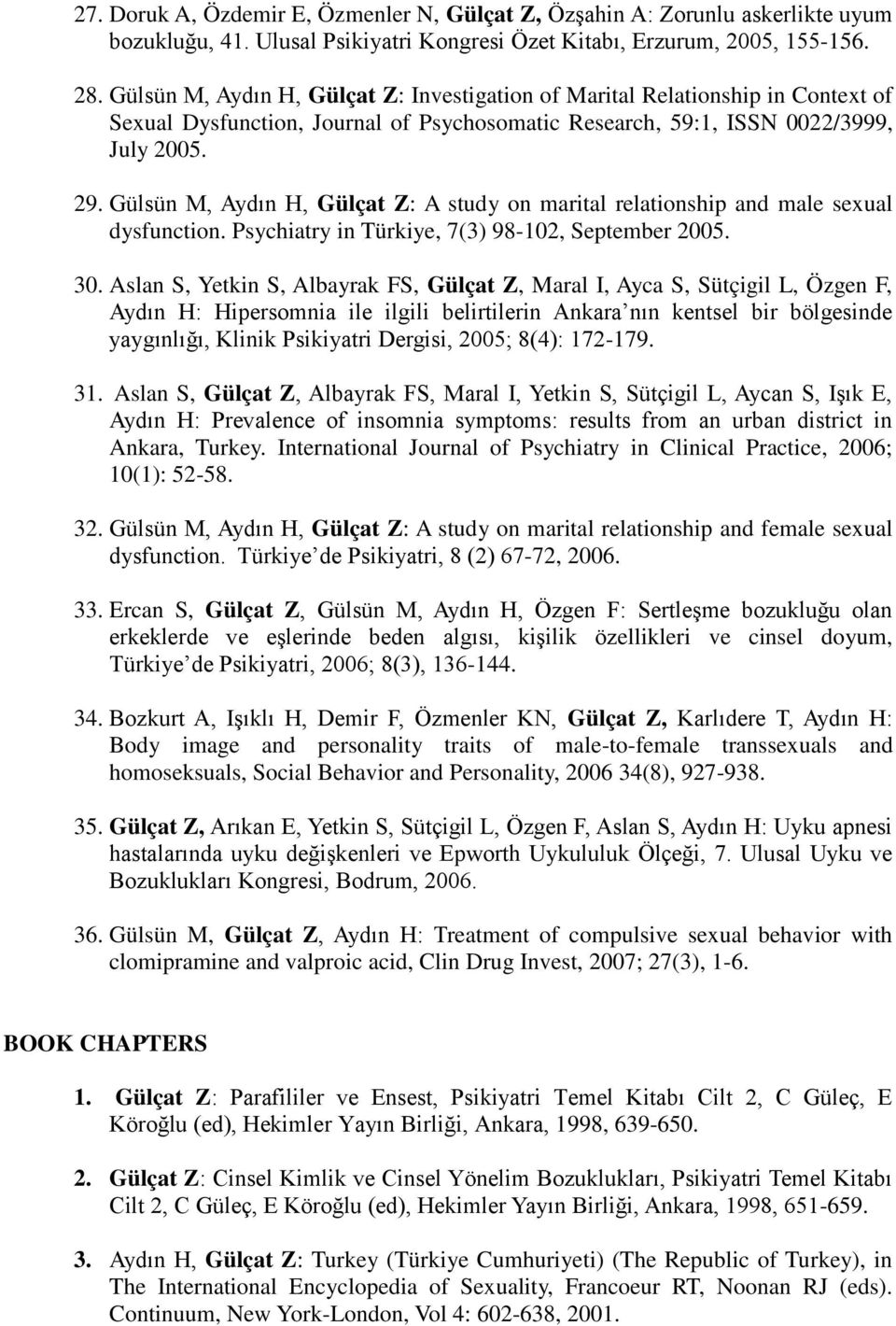 Gülsün M, Aydın H, Gülçat Z: A study on marital relationship and male sexual dysfunction. Psychiatry in Türkiye, 7(3) 98-102, September 2005. 30.