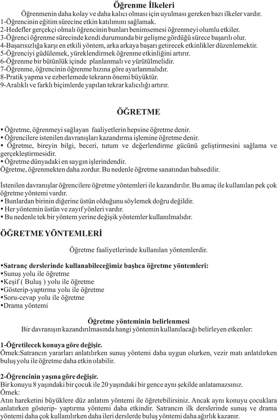 4-Baþarýsýzlýða karþý en etkili yöntem, arka arkaya baþarý getirecek etkinlikler düzenlemektir. 5-Öðrenciyi güdülemek, yüreklendirmek öðrenme etkinliðini artýrýr.