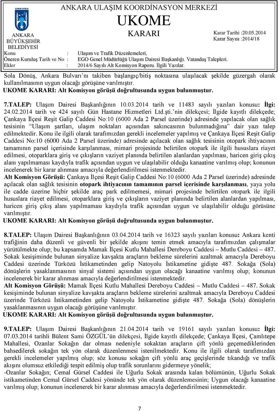 nin dilekçesi; İlgide kayıtlı dilekçede; Çankaya İlçesi Reşit Galip Caddesi No:10 (6000 Ada 2 Parsel üzerinde) adresinde yapılacak olan sağlık tesisinin Ulaşım şartları, ulaşım noktaları açısından