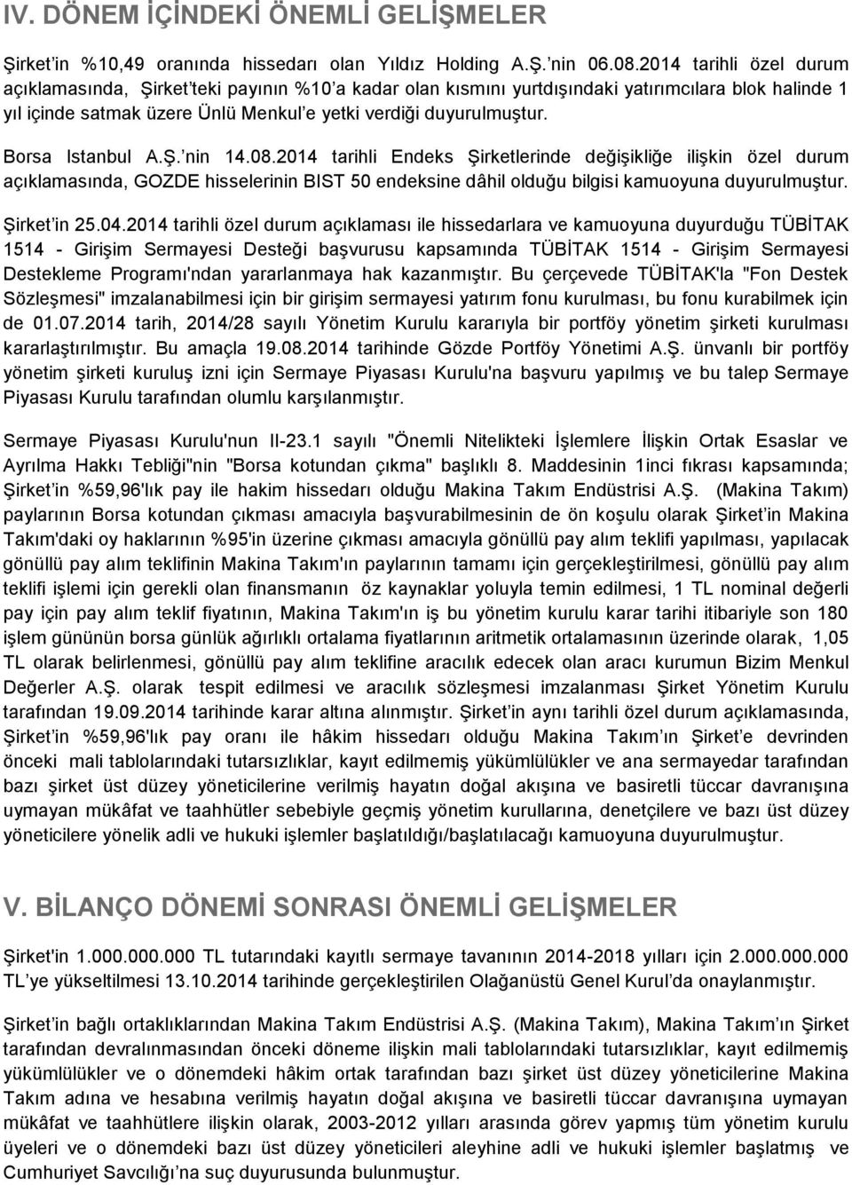 Borsa Istanbul A.Ş. nin 14.08.2014 tarihli Endeks Şirketlerinde değişikliğe ilişkin özel durum açıklamasında, GOZDE hisselerinin BIST 50 endeksine dâhil olduğu bilgisi kamuoyuna duyurulmuştur.