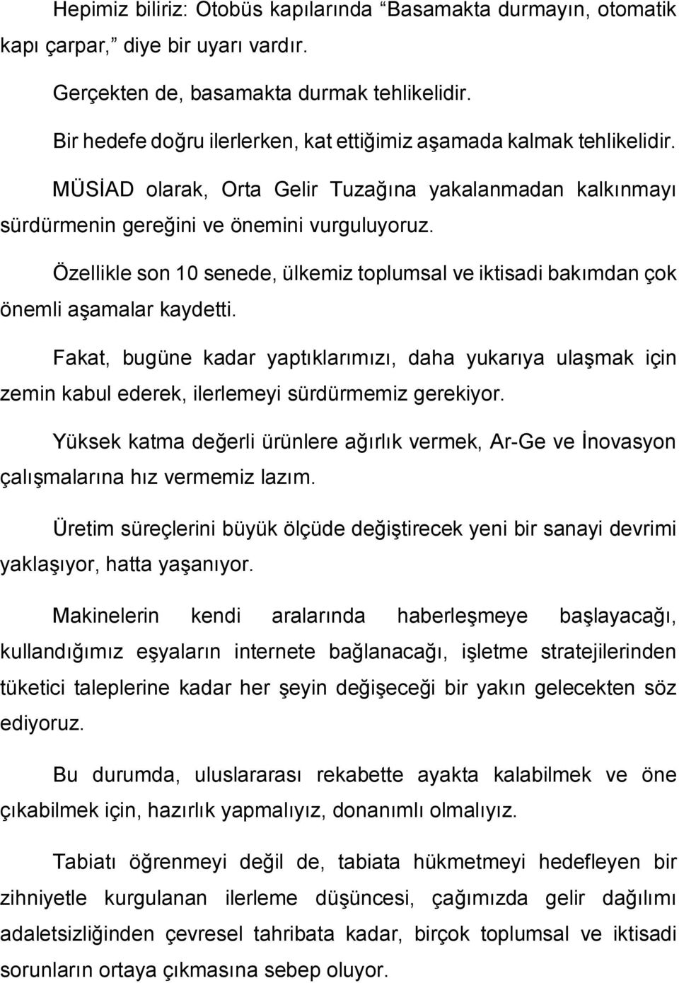 Özellikle son 10 senede, ülkemiz toplumsal ve iktisadi bakımdan çok önemli aşamalar kaydetti.