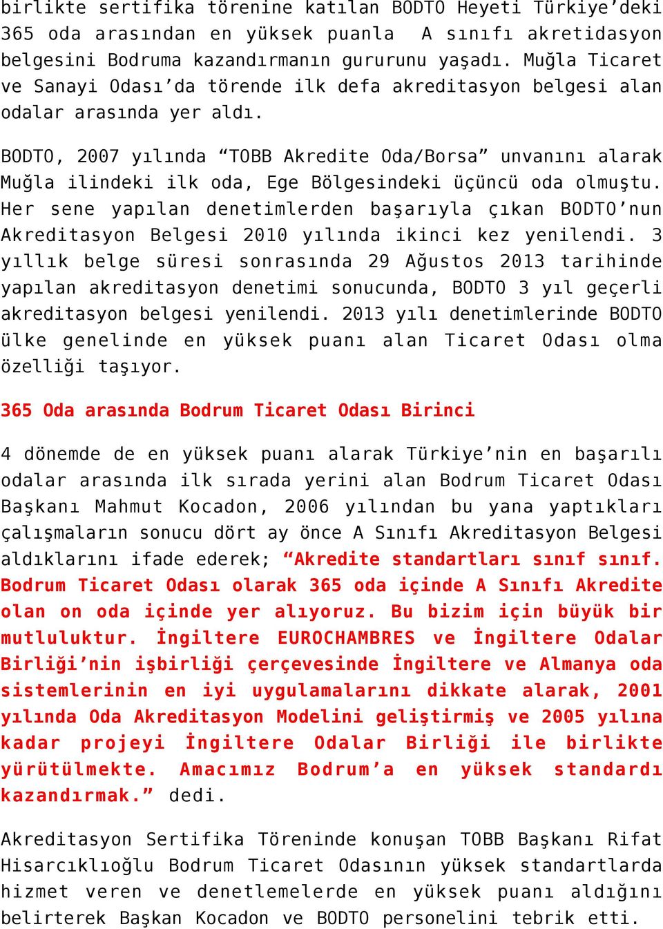 BODTO, 2007 yılında TOBB Akredite Oda/Borsa unvanını alarak Muğla ilindeki ilk oda, Ege Bölgesindeki üçüncü oda olmuştu.