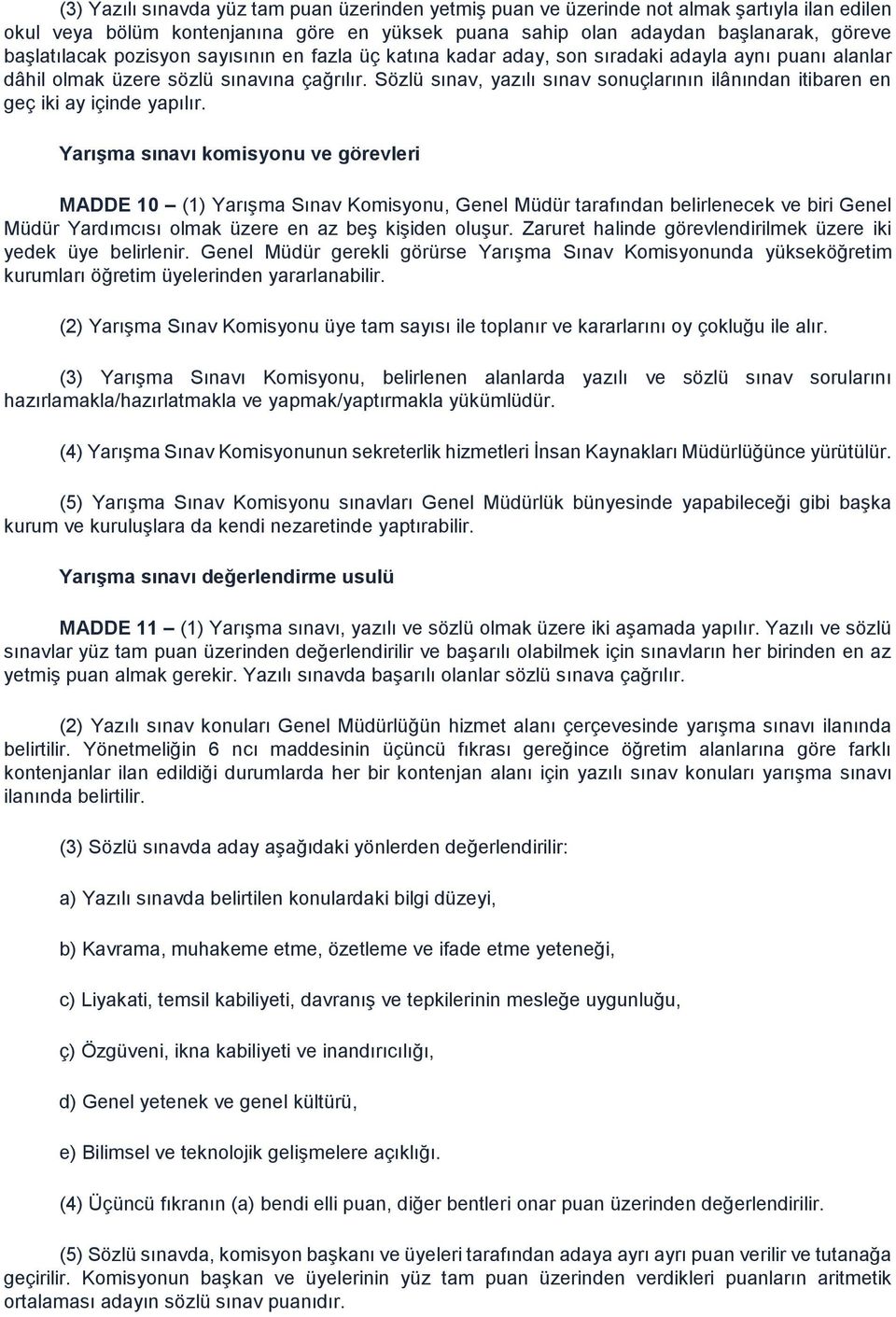 Sözlü sınav, yazılı sınav sonuçlarının ilânından itibaren en geç iki ay içinde yapılır.