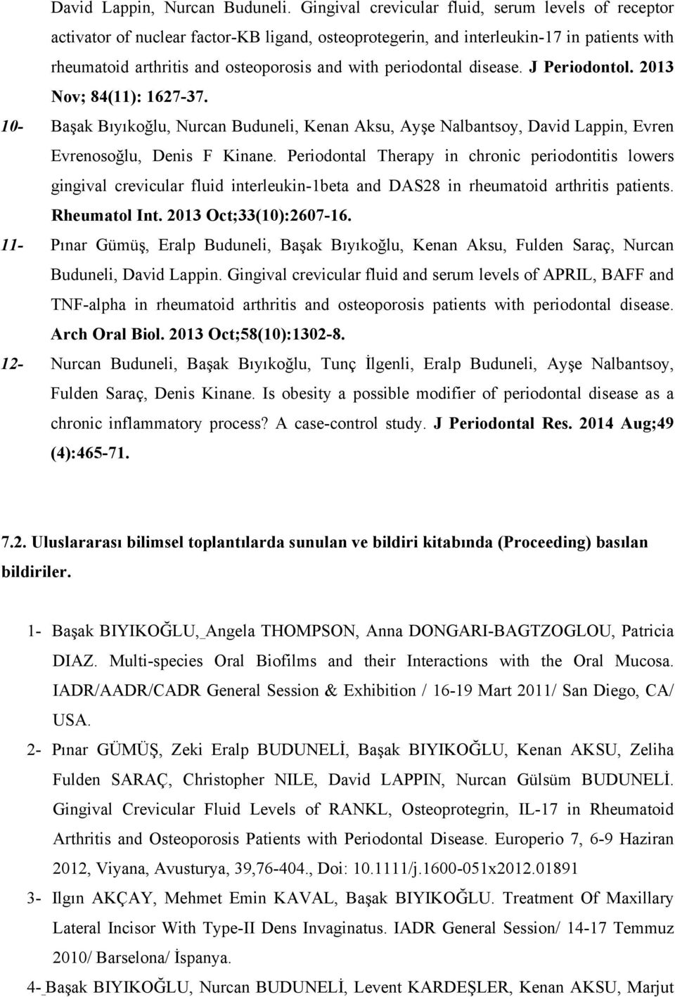 periodontal disease. J Periodontol. 2013 Nov; 84(11): 1627-37. 10- Başak Bıyıkoğlu, Nurcan Buduneli, Kenan Aksu, Ayşe Nalbantsoy, David Lappin, Evren Evrenosoğlu, Denis F Kinane.