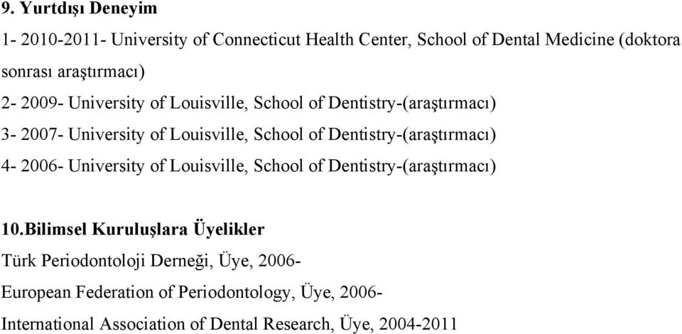 Dentistry-(araştırmacı) 4-2006- University of Louisville, School of Dentistry-(araştırmacı) 10.